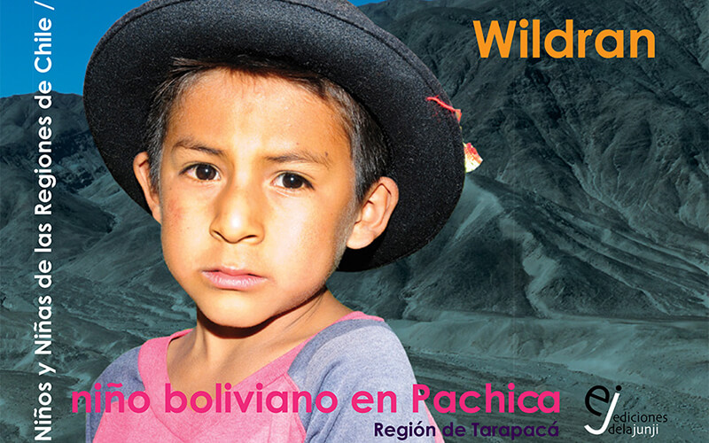 Colección “Historia de niños y niñas de las regiones de Chile” Wildran un niño boliviano en Pachica
