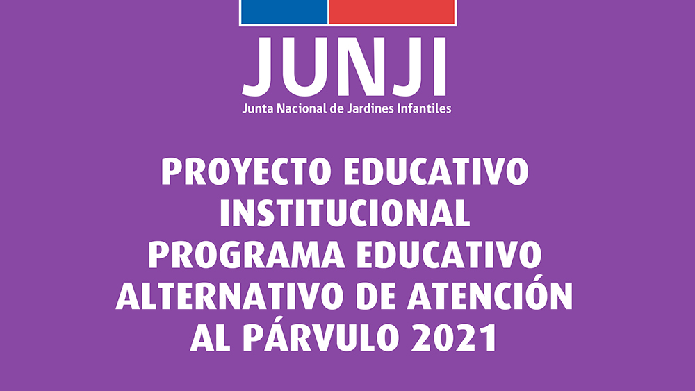 Proyecto Educativo Institucional (PEI) Programa Educativo Alternativo de Atención al Párvulo 2021